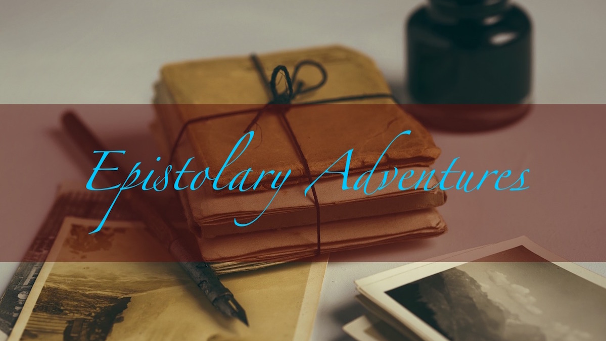 'Epistolary Adventures' written atop image of stack of old letters