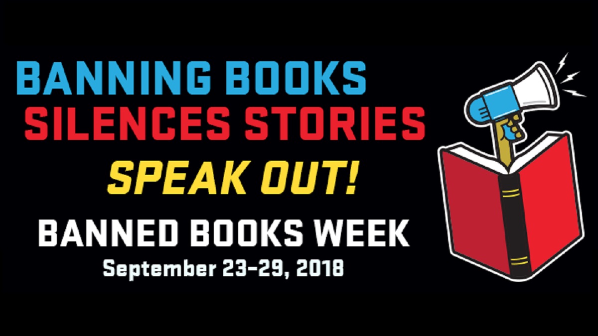 Banned Books Week September 23-29, 2018: "Banning Books Silences Stories Speak Out!"