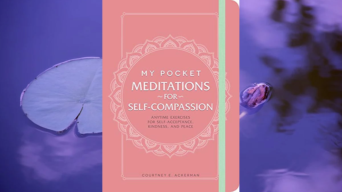 My Pocket Meditations for Self-Compassion: Anytime Exercises for Self-Acceptance, Kindness, and Peace \ Image: Adams Media